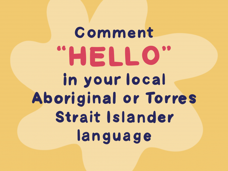 The text in the image says “Comment “Hello” in your local Aboriginal or Torres Strait Islander language”