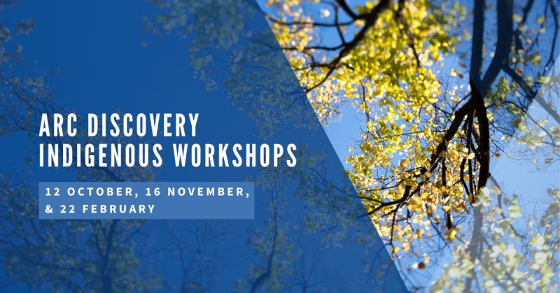 ARC Discovery Indigenous Workshops. !2 October, 16 November, & 22 February.