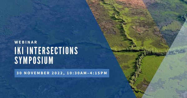 Webinar, IKI Intersections Symposium, 30 November 2022, 10:30am-4:15pm
